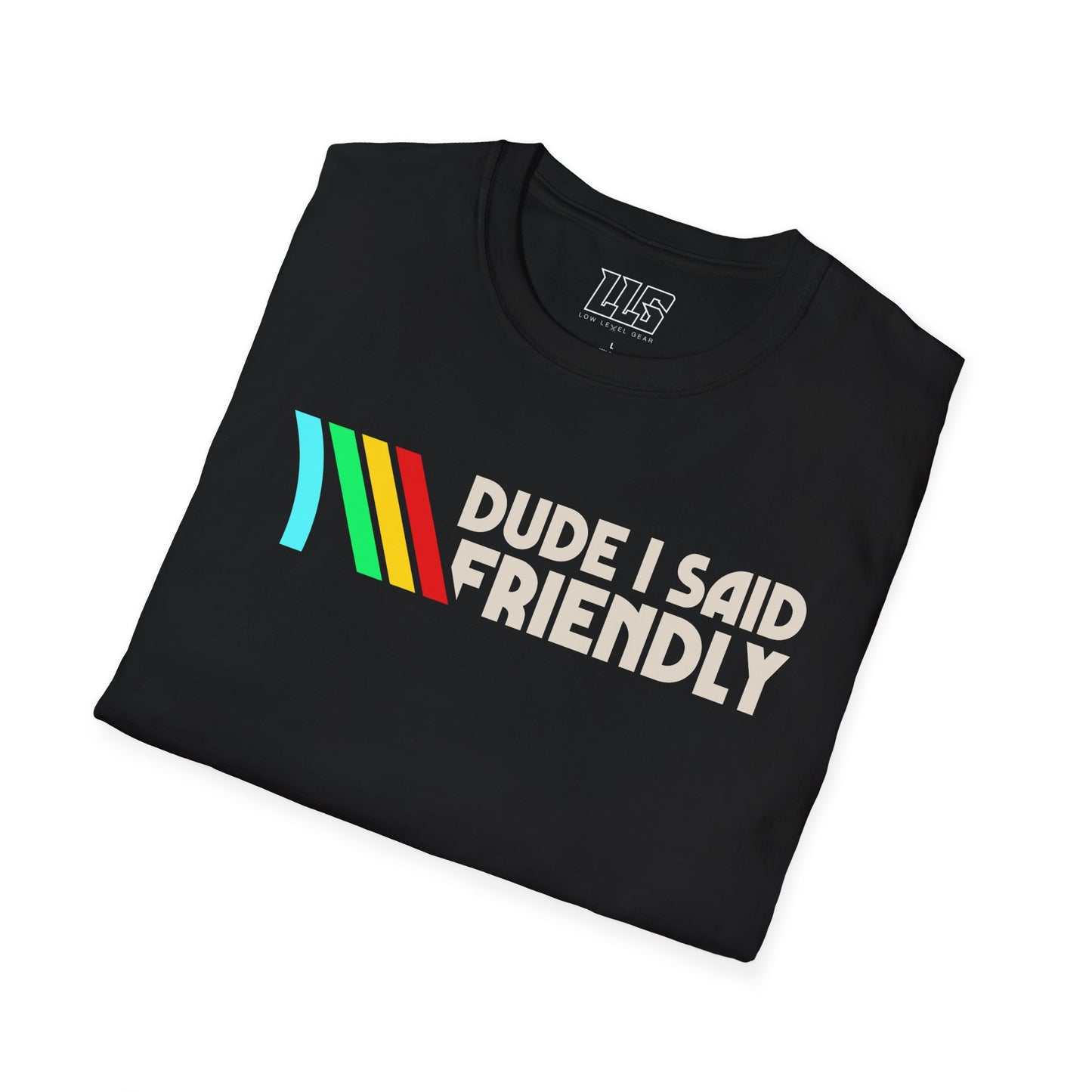 Dude I Said Friendly ARC T-Shirt